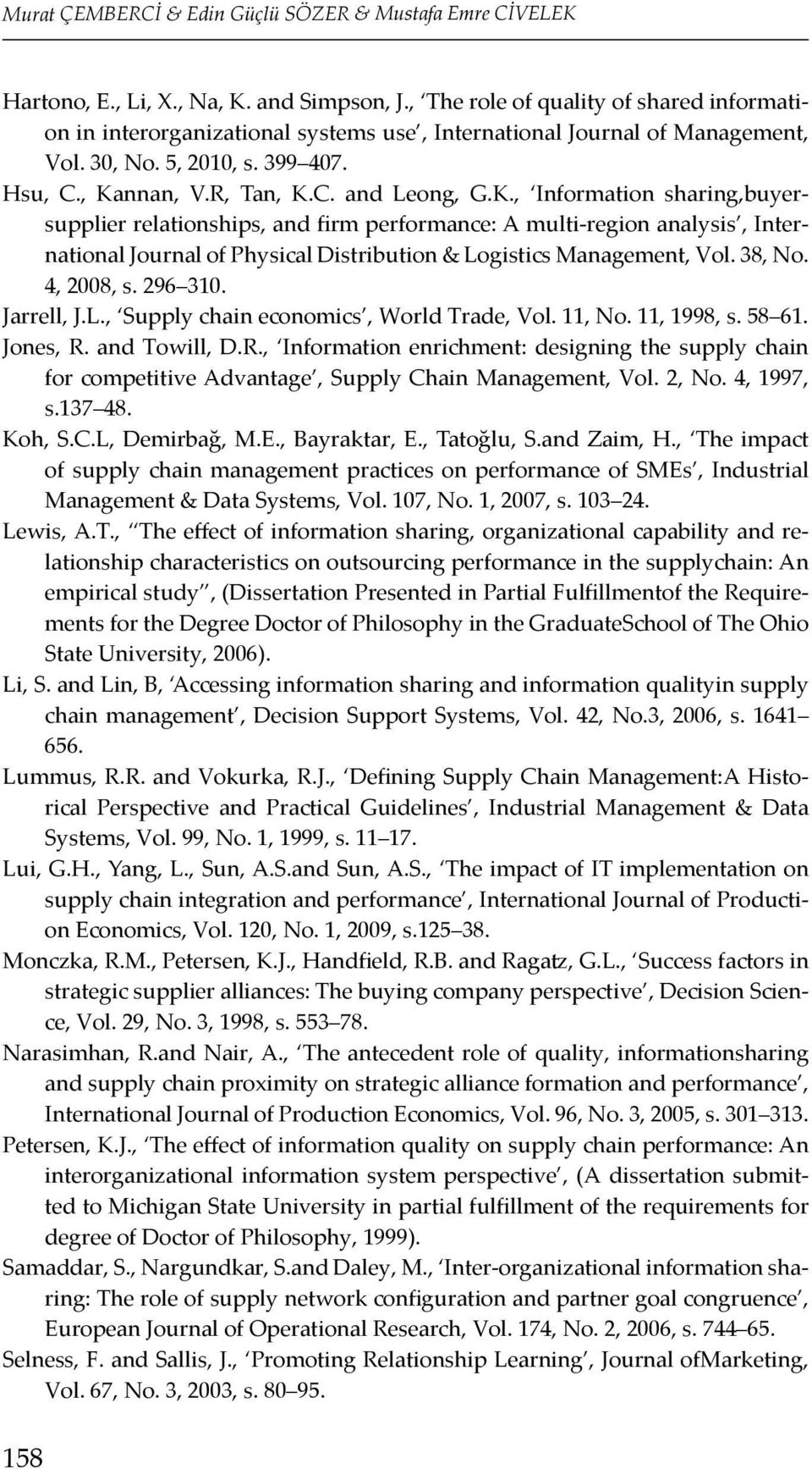 nnan, V.R, Tan, K.C. and Leong, G.K., Information sharing,buyersupplier relationships, and firm performance: A multi-region analysis, International Journal of Physical Distribution & Logistics Management, Vol.