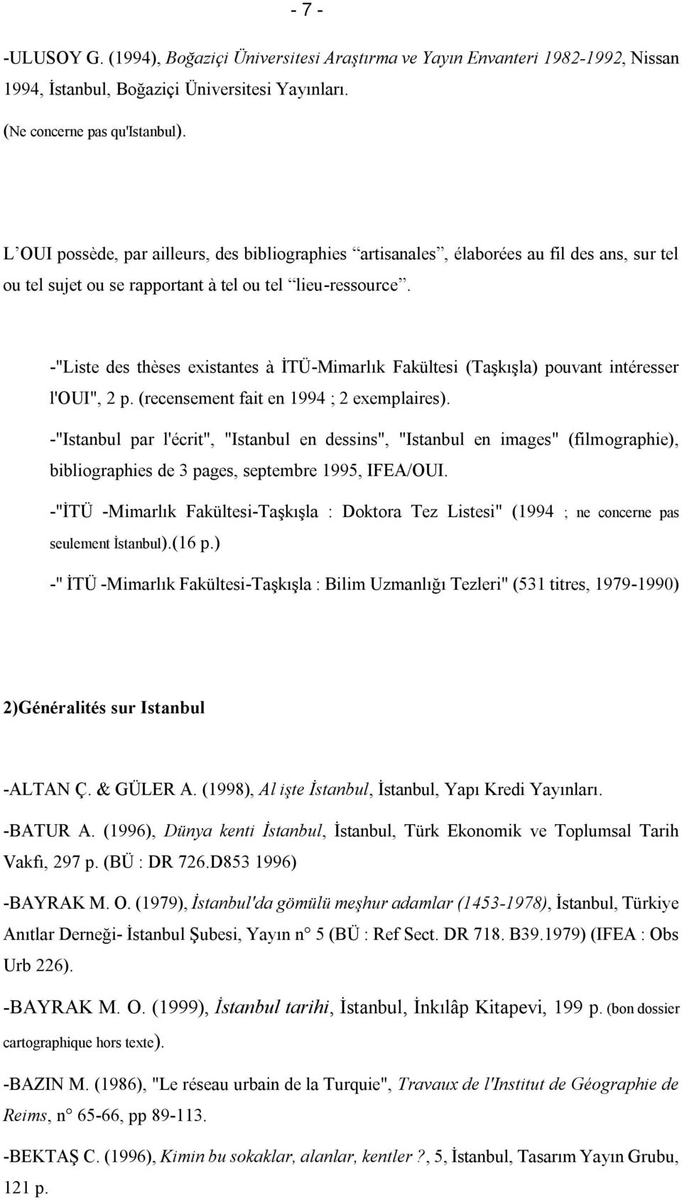 -"Liste des thèses existantes à İTÜ-Mimarlık Fakültesi (Taşkışla) pouvant intéresser l'oui", 2 p. (recensement fait en 1994 ; 2 exemplaires).