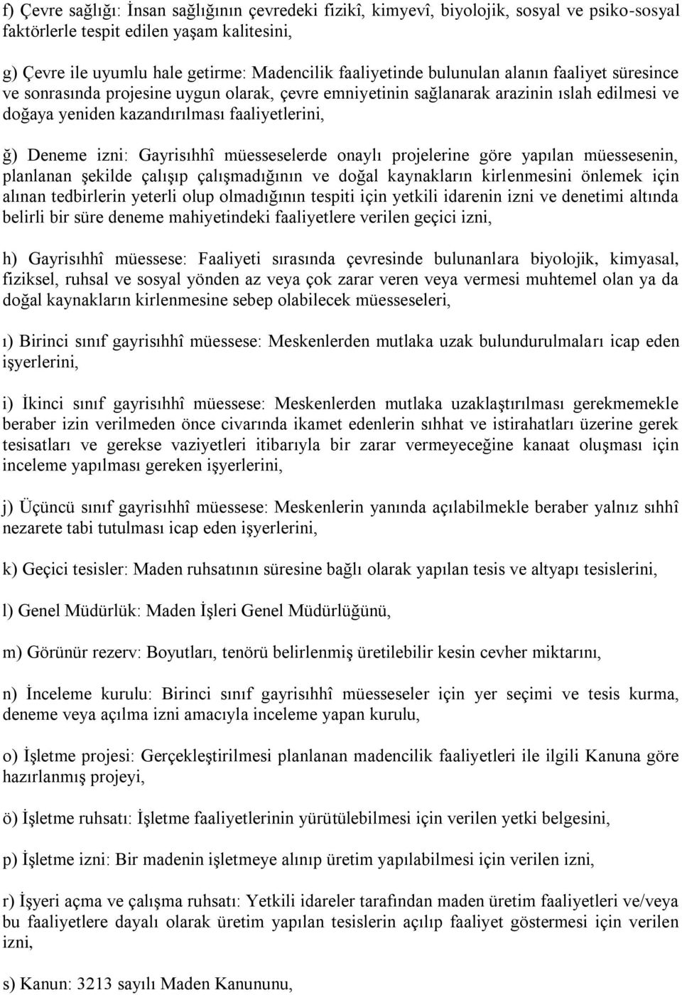 Gayrisıhhî müesseselerde onaylı projelerine göre yapılan müessesenin, planlanan Ģekilde çalıģıp çalıģmadığının ve doğal kaynakların kirlenmesini önlemek için alınan tedbirlerin yeterli olup