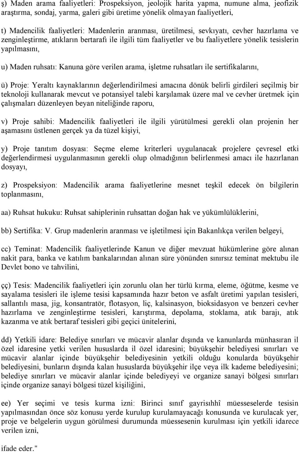 Kanuna göre verilen arama, iģletme ruhsatları ile sertifikalarını, ü) Proje: Yeraltı kaynaklarının değerlendirilmesi amacına dönük belirli girdileri seçilmiģ bir teknoloji kullanarak mevcut ve