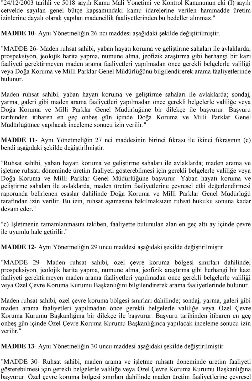 " MADDE 10- Aynı Yönetmeliğin 26 ncı maddesi aģağıdaki Ģekilde "MADDE 26- Maden ruhsat sahibi, yaban hayatı koruma ve geliģtirme sahaları ile avlaklarda; prospeksiyon, jeolojik harita yapma, numune