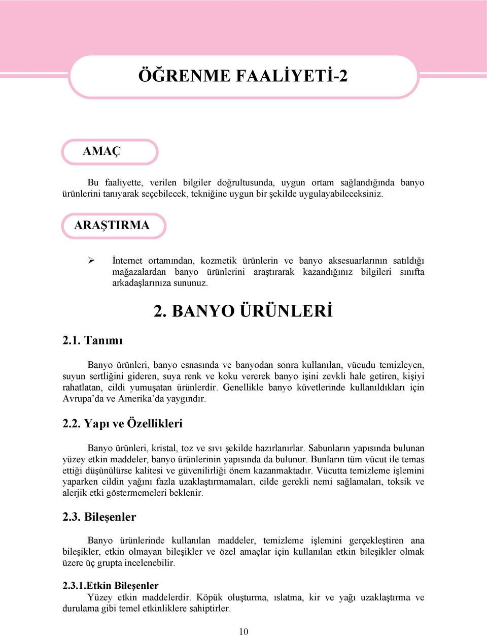 ARAŞTIRMA İnternet ortamından, kozmetik ürünlerin ve banyo aksesuarlarının satıldığı mağazalardan banyo ürünlerini araştırarak kazandığınız bilgileri sınıfta arkadaşlarınıza sununuz. 2.1. Tanımı 2.