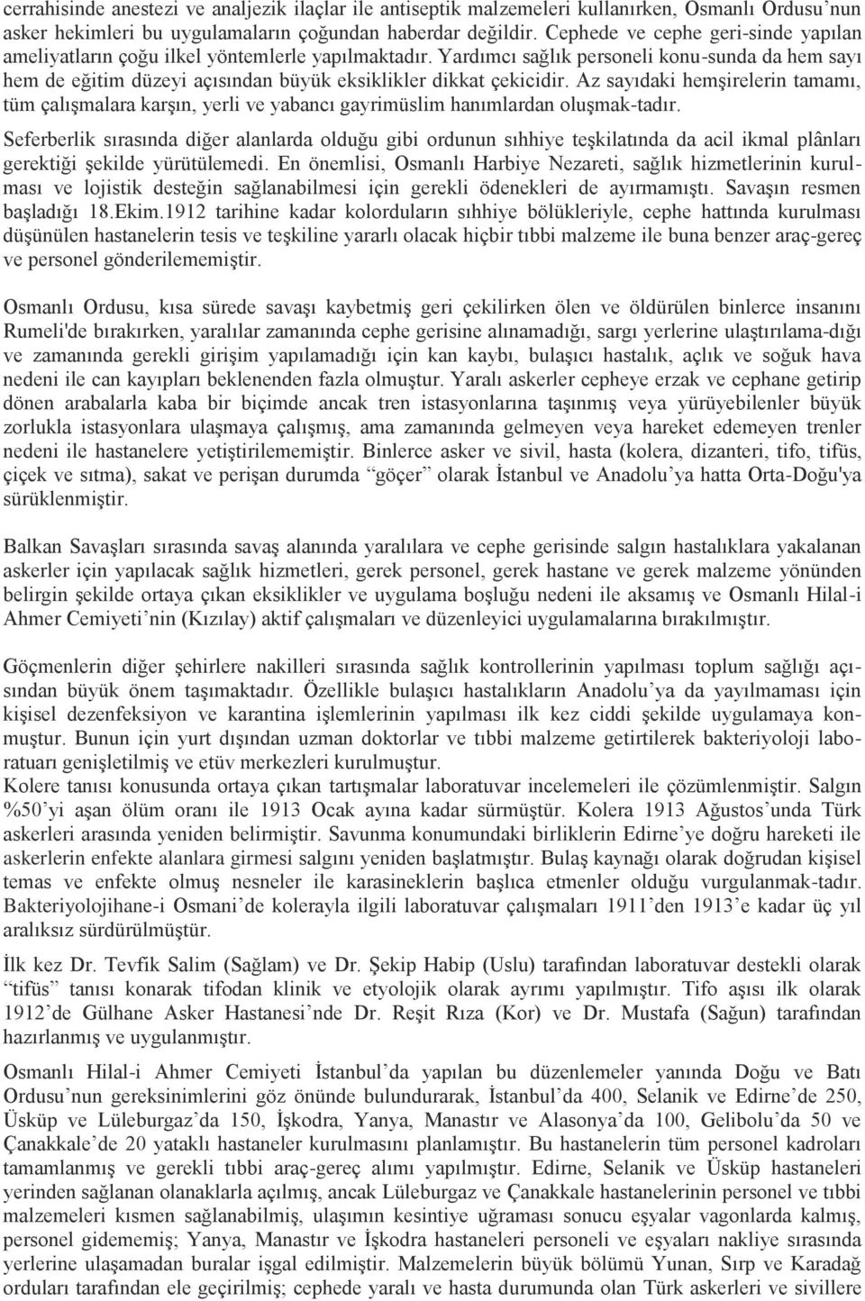 Yardımcı sağlık personeli konu-sunda da hem sayı hem de eğitim düzeyi açısından büyük eksiklikler dikkat çekicidir.