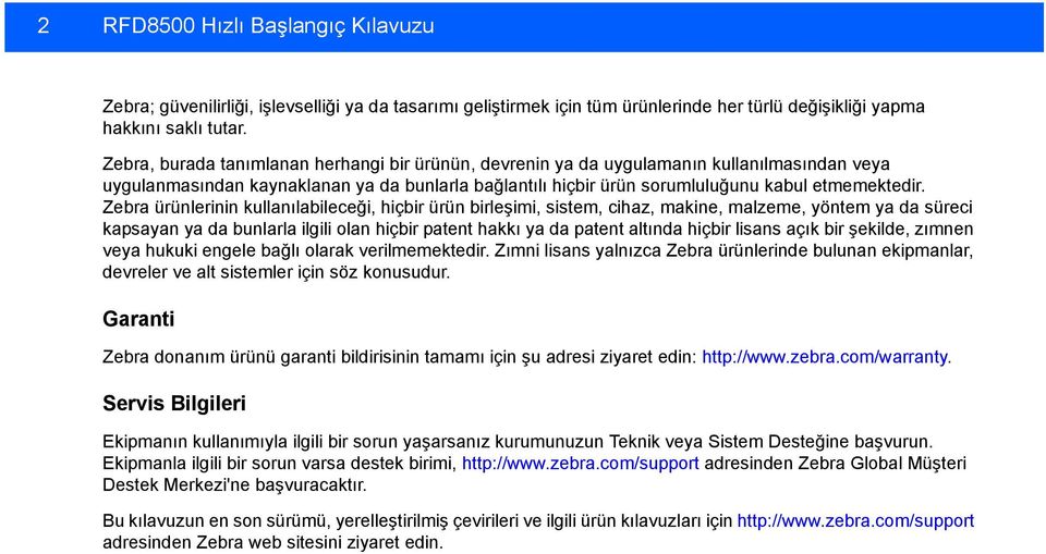 Zebra ürünlerinin kullanılabileceği, hiçbir ürün birleşimi, sistem, cihaz, makine, malzeme, yöntem ya da süreci kapsayan ya da bunlarla ilgili olan hiçbir patent hakkı ya da patent altında hiçbir