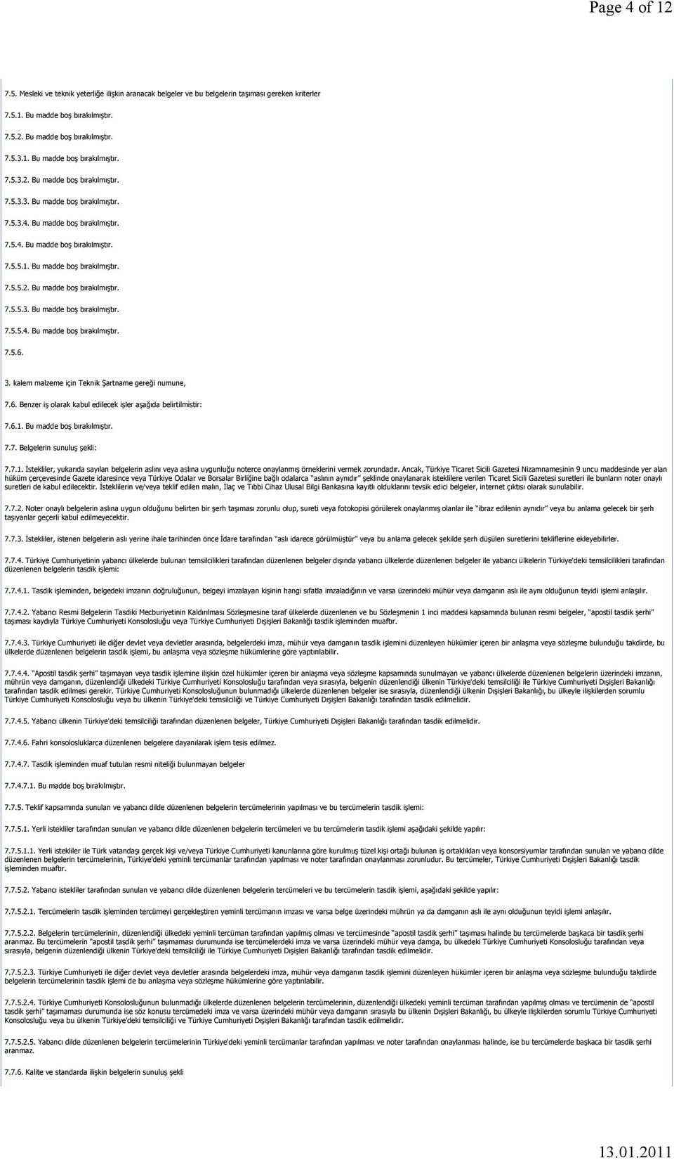 3. kalem malzeme için Teknik Şartname gereği numune, 7.6. Benzer iş olarak kabul edilecek işler aşağıda belirtilmistir: 7.6.1.