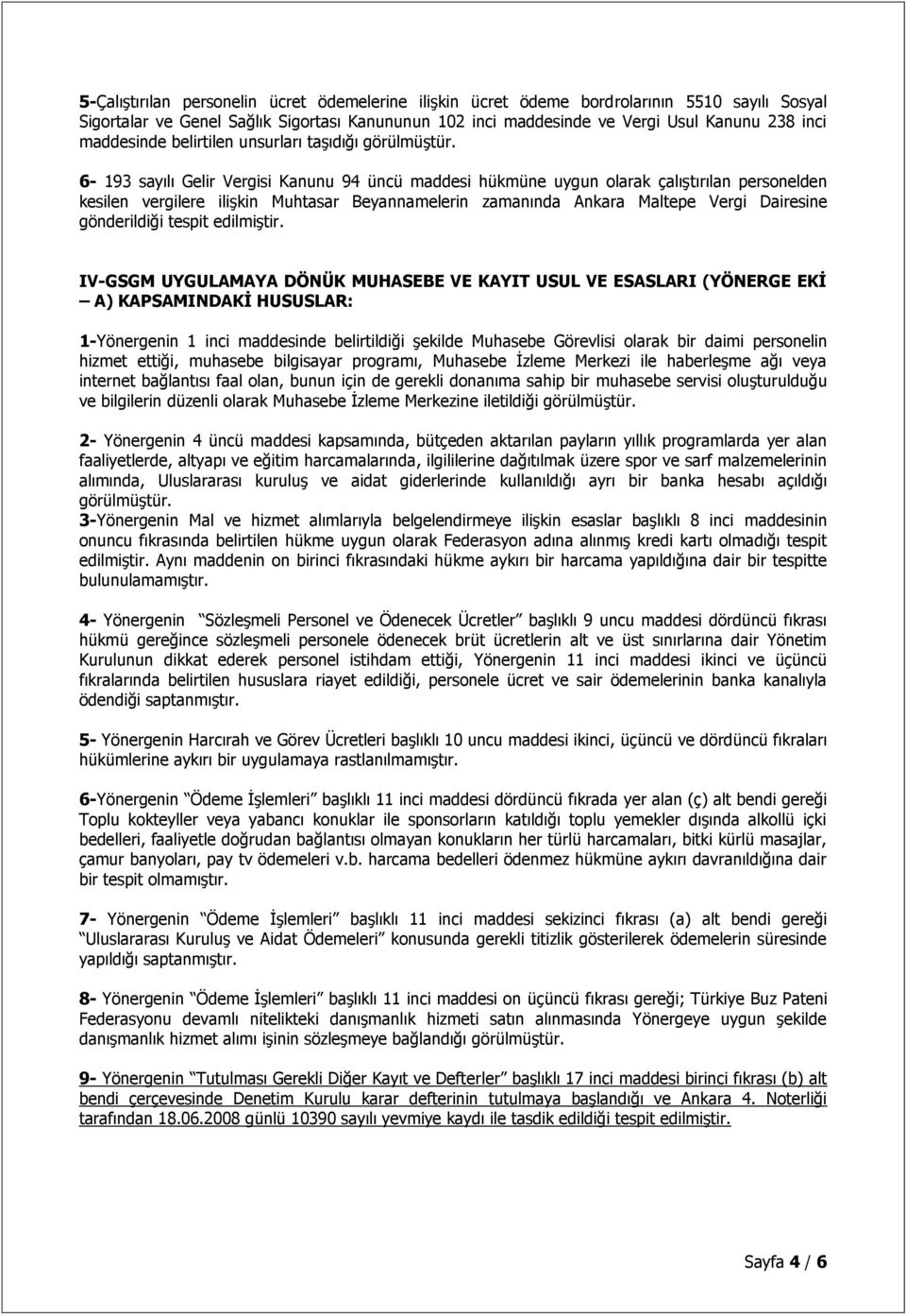 6-193 sayılı Gelir Vergisi Kanunu 94 üncü maddesi hükmüne uygun olarak çalıştırılan personelden kesilen vergilere ilişkin Muhtasar Beyannamelerin zamanında Ankara Maltepe Vergi Dairesine gönderildiği