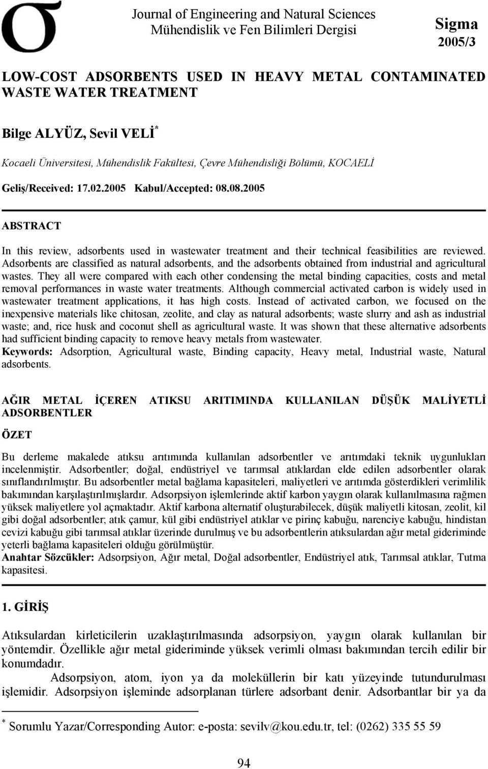08.2005 ABSTRACT In this review, adsorbents used in wastewater treatment and their technical feasibilities are reviewed.