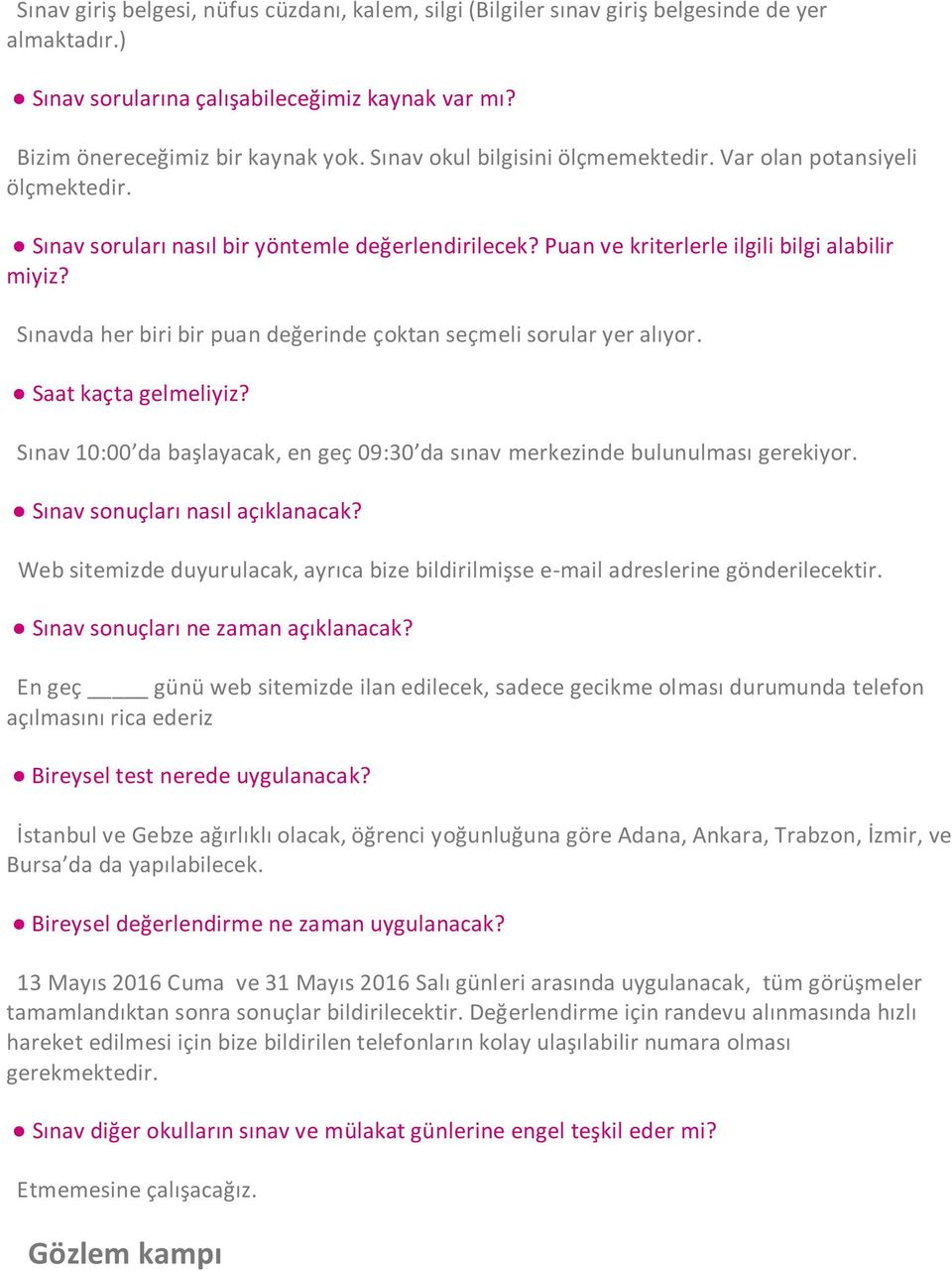 Sınavda her biri bir puan değerinde çoktan seçmeli sorular yer alıyor. Saat kaçta gelmeliyiz? Sınav 10:00 da başlayacak, en geç 09:30 da sınav merkezinde bulunulması gerekiyor.