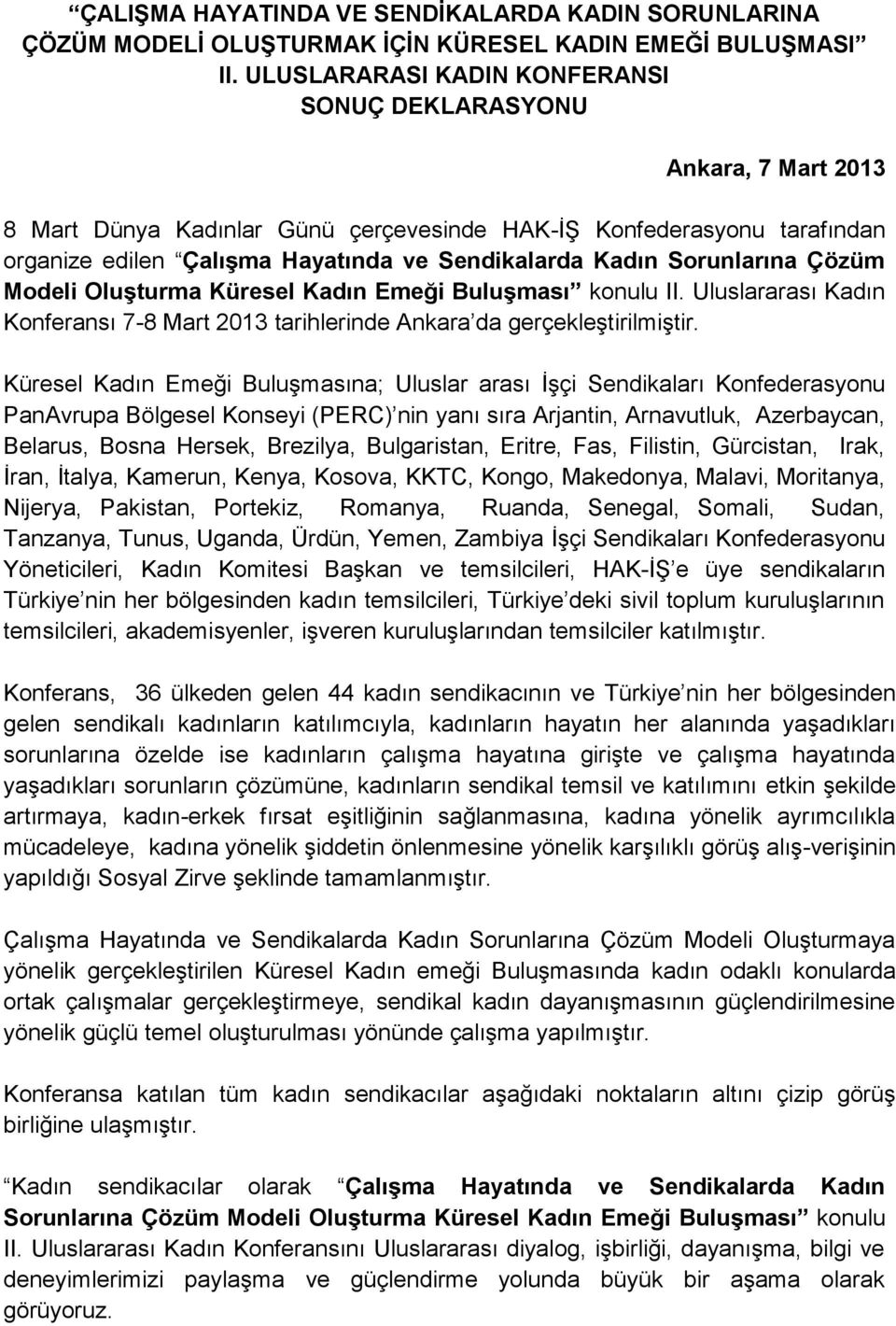 Sorunlarına Çözüm Modeli Oluşturma Küresel Kadın Emeği Buluşması konulu II. Uluslararası Kadın Konferansı 7-8 Mart 2013 tarihlerinde Ankara da gerçekleştirilmiştir.