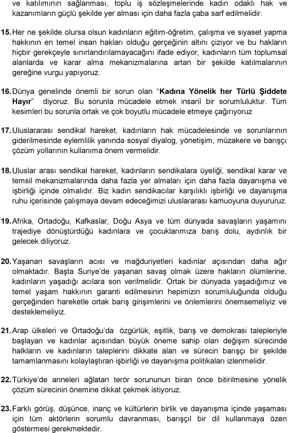 sınırlandırılamayacağını ifade ediyor, kadınların tüm toplumsal alanlarda ve karar alma mekanizmalarına artan bir şekilde katılmalarının gereğine vurgu yapıyoruz. 16.