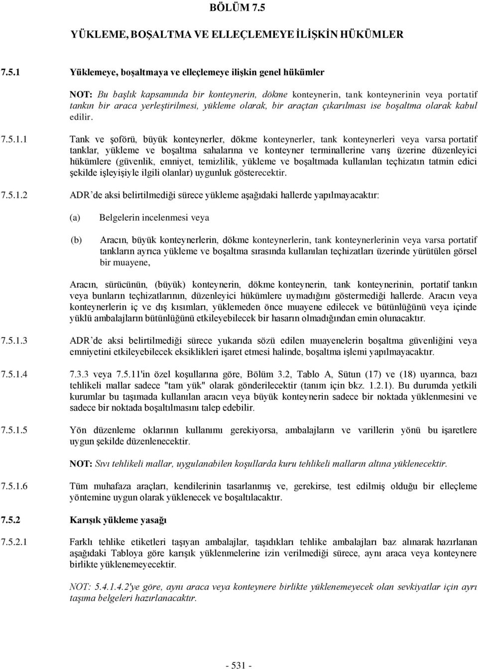 1 Yüklemeye, boşltmy ve elleçlemeye ilişkin genel hükümler NOT: Bu bşlık kpsmınd bir konteynerin, dökme konteynerin, tnk konteynerinin vey porttif tnkın bir rc yerleştirilmesi, yükleme olrk, bir rçtn