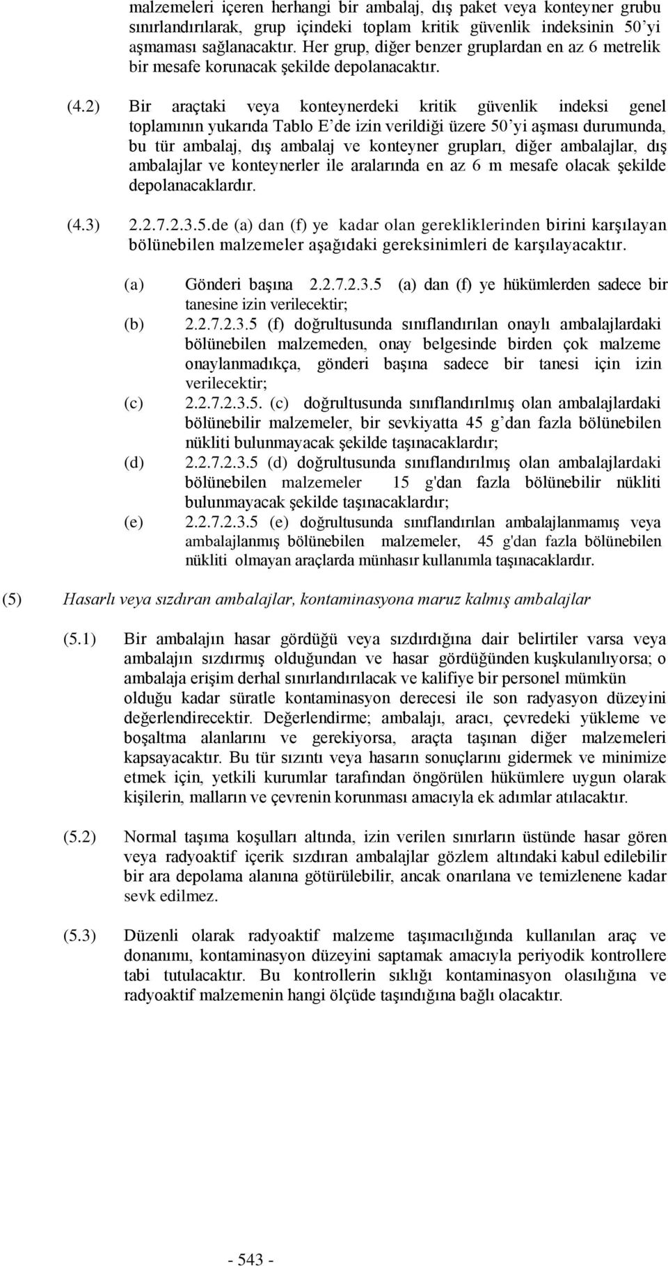 2) Bir rçtki vey konteynerdeki kritik güvenlik indeksi genel toplmının yukrıd Tblo E de izin verildiği üzere 50 yi şmsı durumund, bu tür mblj, dış mblj ve konteyner gruplrı, diğer mbljlr, dış mbljlr