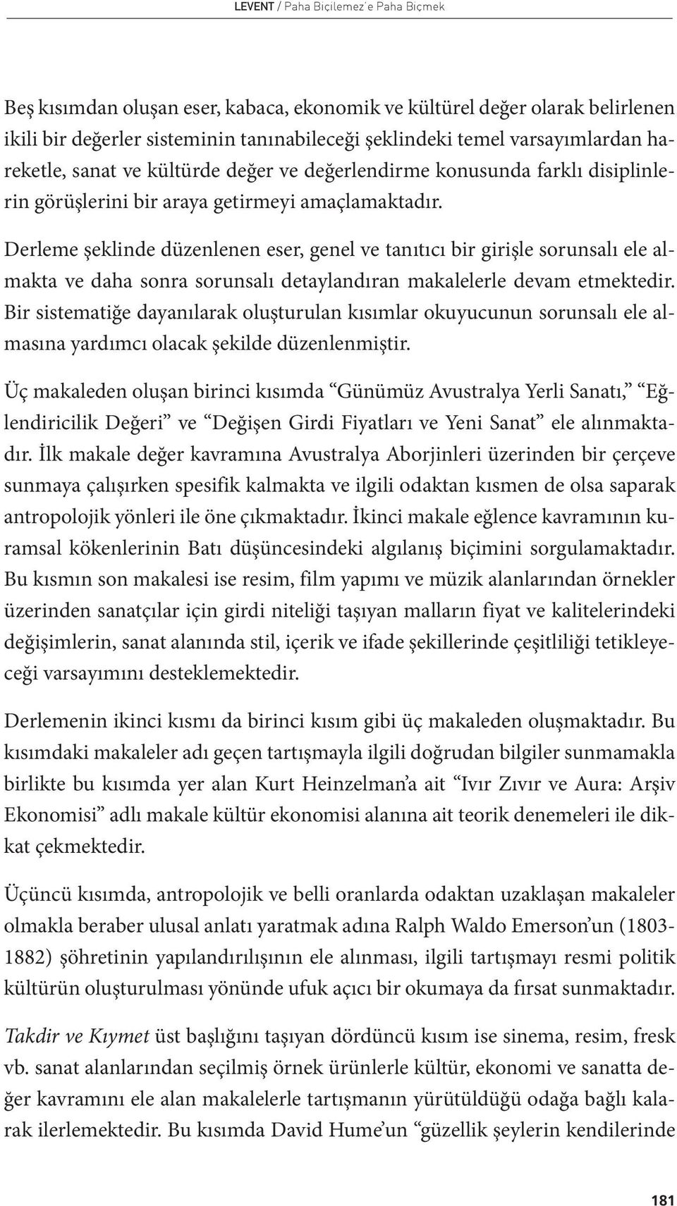 Derleme şeklinde düzenlenen eser, genel ve tanıtıcı bir girişle sorunsalı ele almakta ve daha sonra sorunsalı detaylandıran makalelerle devam etmektedir.