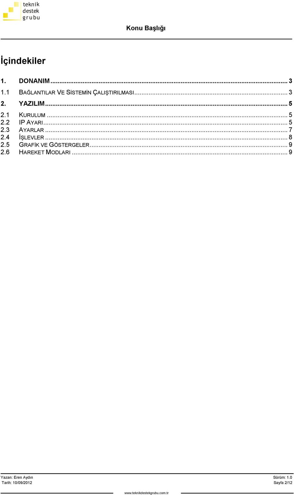 1 KURULUM... 5 2.2 IP AYARI... 5 2.3 AYARLAR... 7 2.