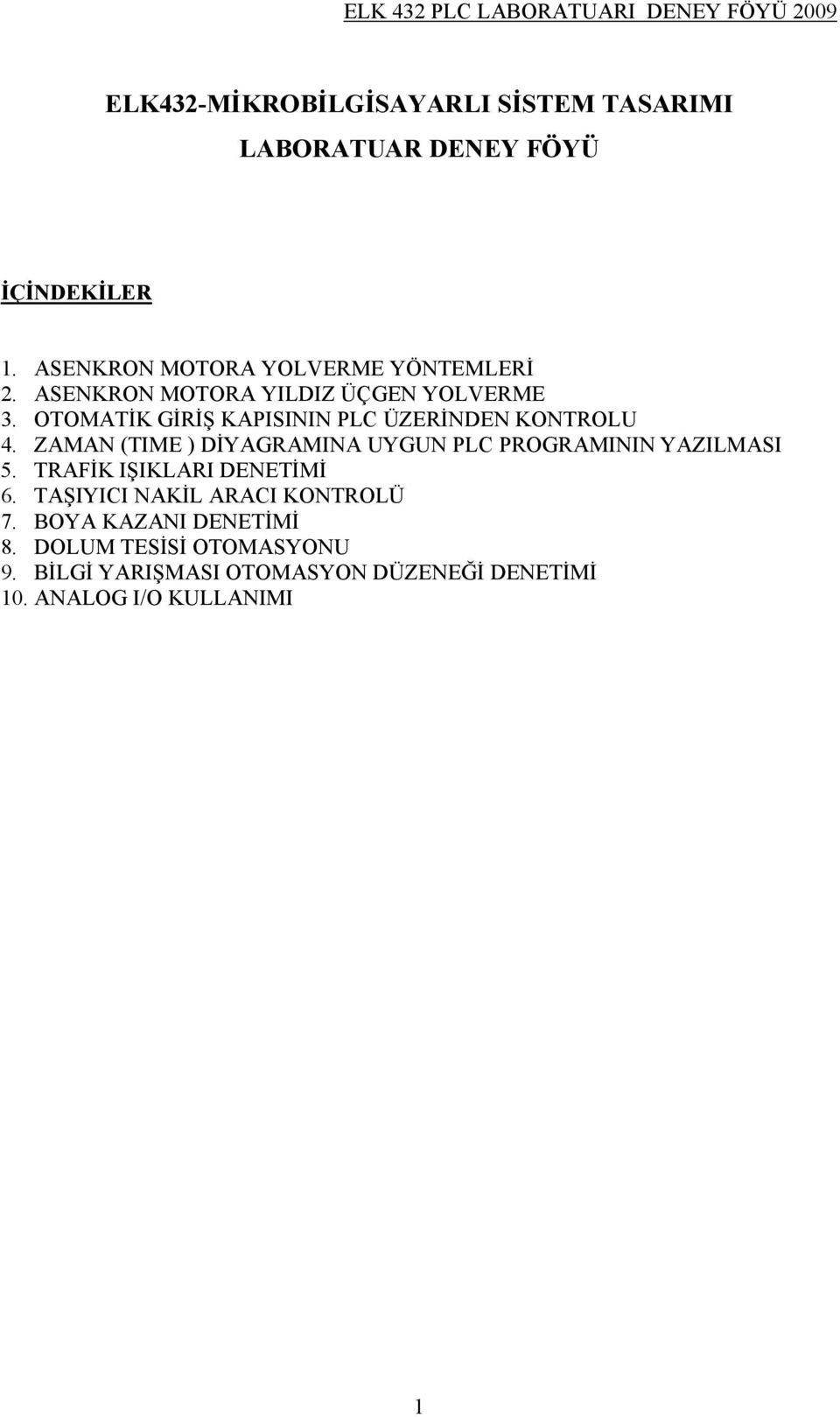 OTOMATİK GİRİŞ KAPISININ PLC ÜZERİNDEN KONTROLU 4. ZAMAN (TIME ) DİYAGRAMINA UYGUN PLC PROGRAMININ YAZILMASI 5.