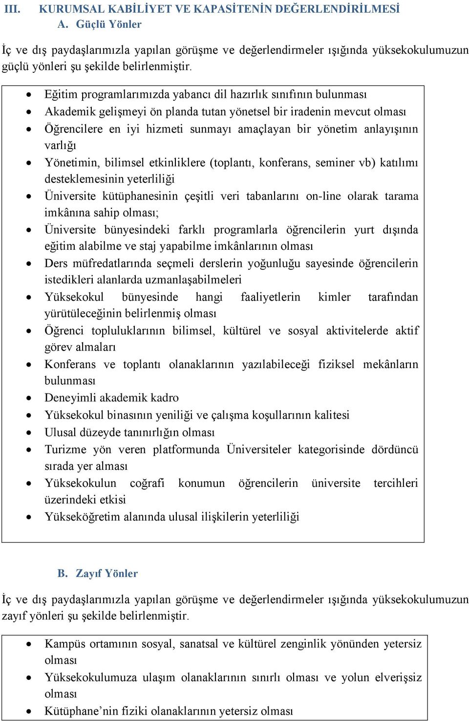 Eğitim programlarımızda yabancı dil hazırlık sınıfının bulunması Akademik gelişmeyi ön planda tutan yönetsel bir iradenin mevcut olması Öğrencilere en iyi hizmeti sunmayı amaçlayan bir yönetim