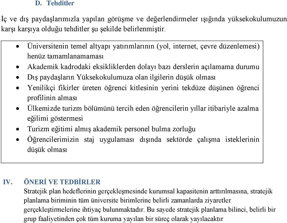 Yüksekokulumuza olan ilgilerin düşük olması Yenilikçi fikirler üreten öğrenci kitlesinin yerini tekdüze düşünen öğrenci profilinin alması Ülkemizde turizm bölümünü tercih eden öğrencilerin yıllar