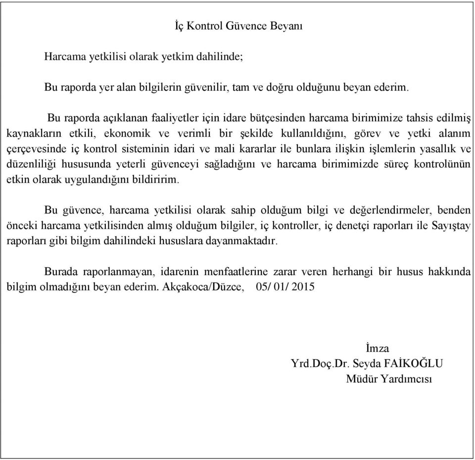 kontrol sisteminin idari ve mali kararlar ile bunlara ilişkin işlemlerin yasallık ve düzenliliği hususunda yeterli güvenceyi sağladığını ve harcama birimimizde süreç kontrolünün etkin olarak