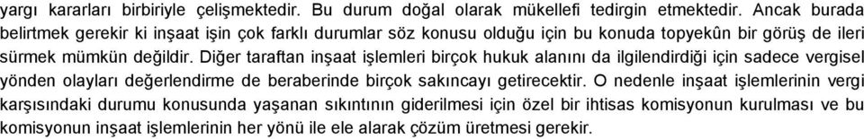 Diğer taraftan inşaat işlemleri birçok hukuk alanını da ilgilendirdiği için sadece vergisel yönden olayları değerlendirme de beraberinde birçok sakıncayı