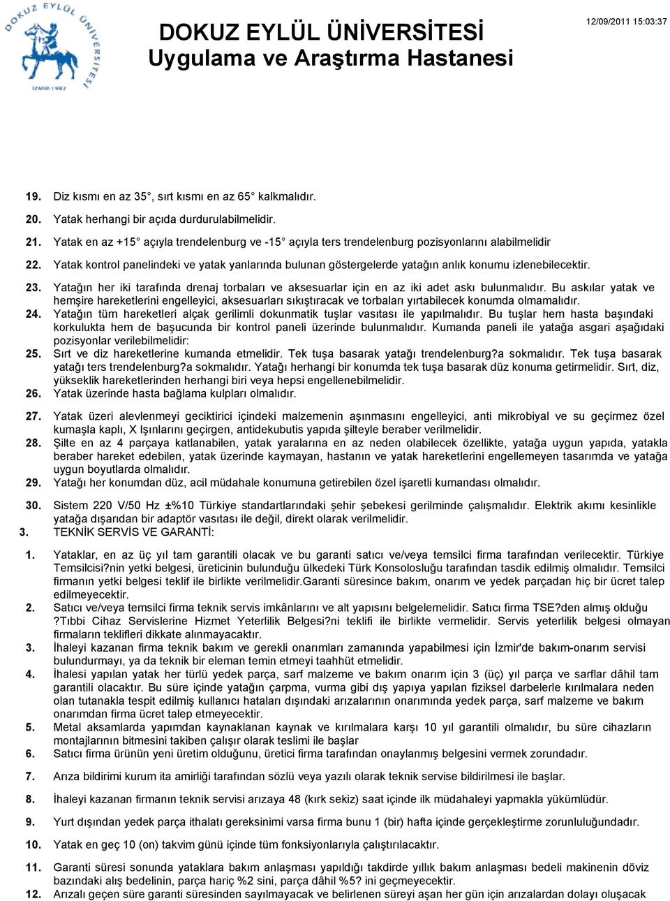 izlenebilecektir. Yatağın her iki tarafında drenaj torbaları ve aksesuarlar için en az iki adet askı bulunmalıdır.