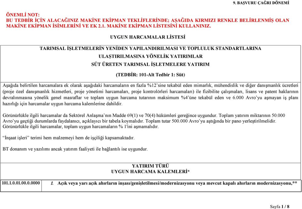 1: Süt) Aşağıda belirtilen harcamalara ek olarak aşağıdaki harcamaların en fazla %12 sine tekabül eden mimarlık, mühendislik ve diğer danışmanlık ücretleri (proje özel danışmanlık hizmetleri, proje