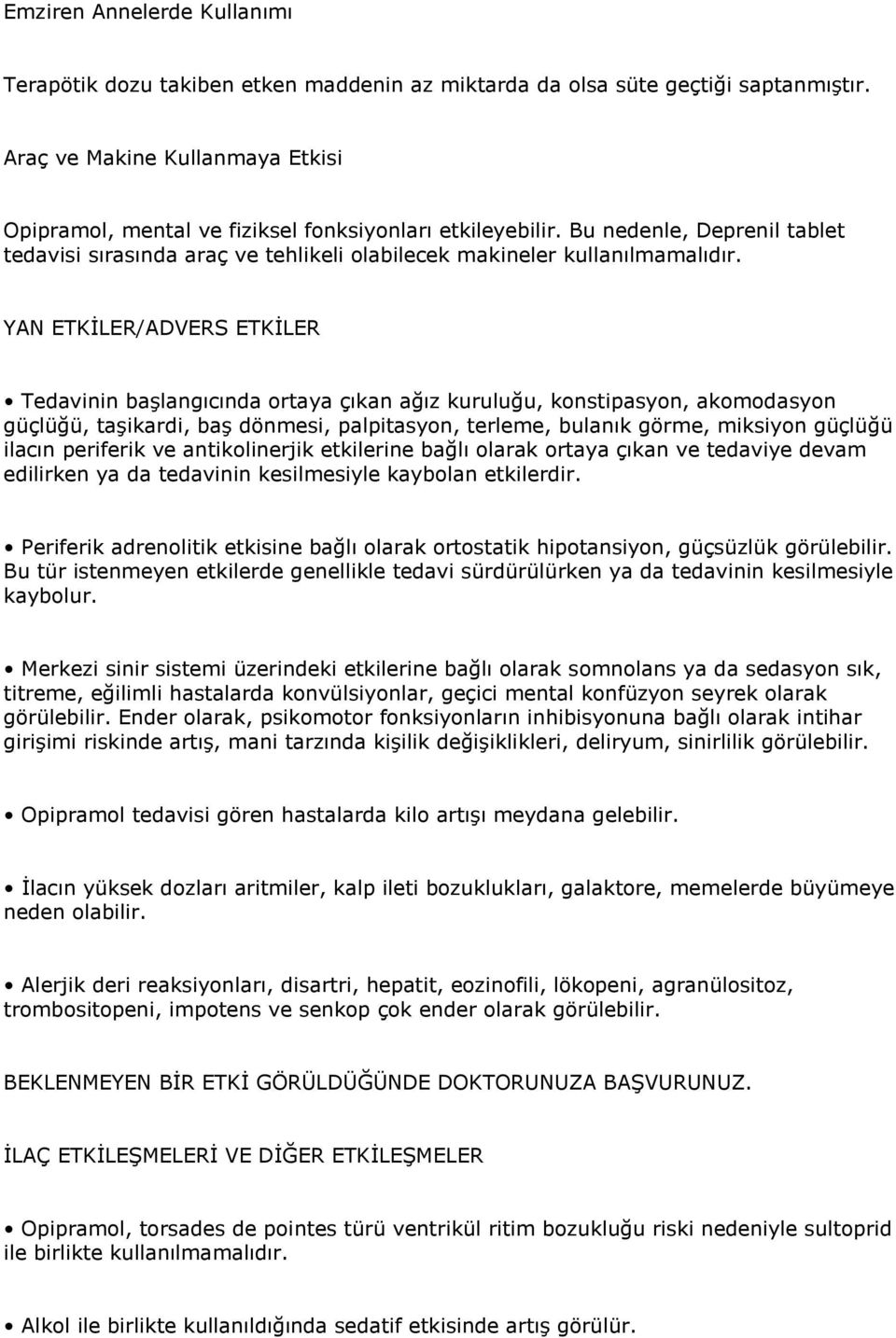 YAN ETKĠLER/ADVERS ETKĠLER Tedavinin baģlangıcında ortaya çıkan ağız kuruluğu, konstipasyon, akomodasyon güçlüğü, taģikardi, baģ dönmesi, palpitasyon, terleme, bulanık görme, miksiyon güçlüğü ilacın