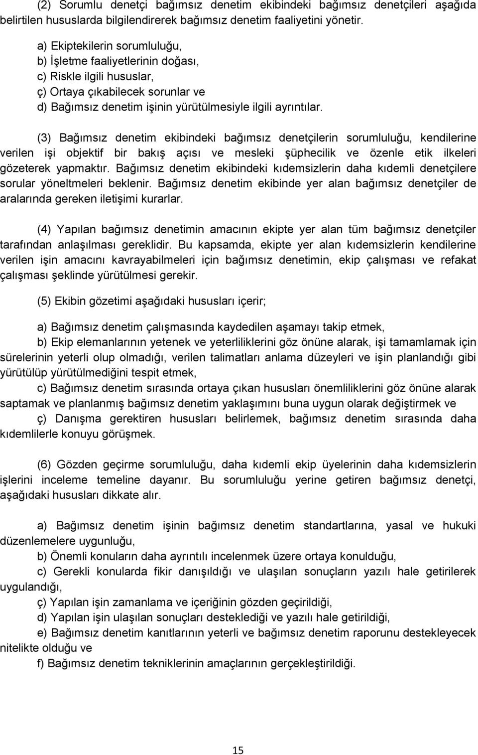 (3) Bağımsız denetim ekibindeki bağımsız denetçilerin sorumluluğu, kendilerine verilen işi objektif bir bakış açısı ve mesleki şüphecilik ve özenle etik ilkeleri gözeterek yapmaktır.