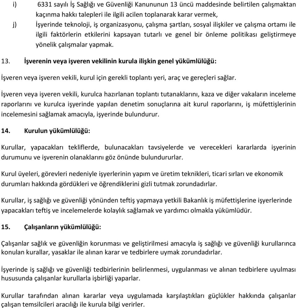 İşverenin veya işveren vekilinin kurula ilişkin genel yükümlülüğü: İşveren veya işveren vekili, kurul için gerekli toplantı yeri, araç ve gereçleri sağlar.