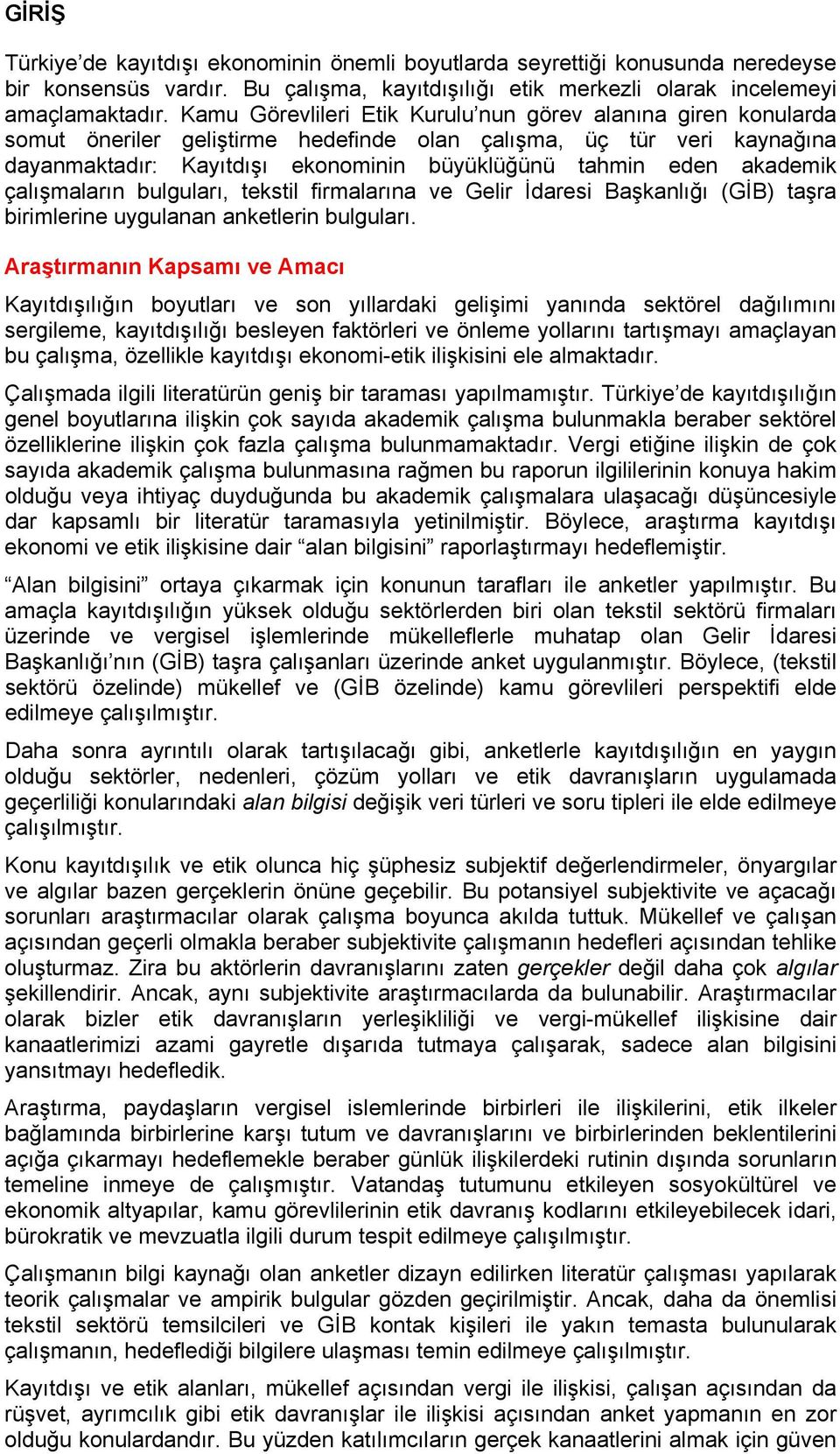 akademik çalışmaların bulguları, tekstil firmalarına ve Gelir İdaresi Başkanlığı (GİB) taşra birimlerine uygulanan anketlerin bulguları.