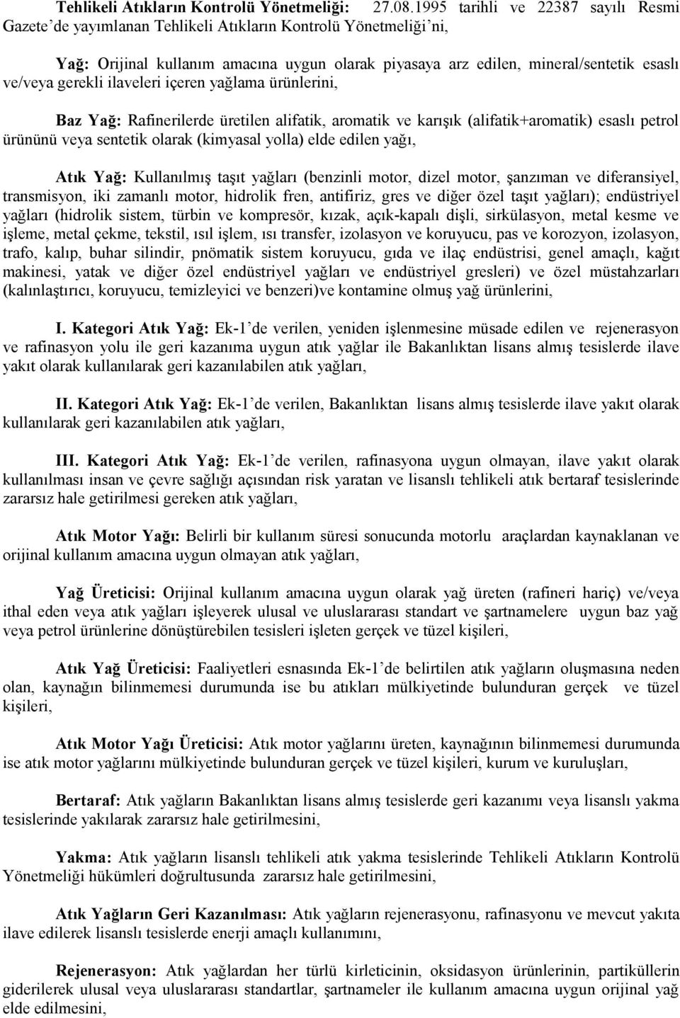 gerekli ilaveleri içeren yağlama ürünlerini, Baz Yağ: Rafinerilerde üretilen alifatik, aromatik ve karışık (alifatik+aromatik) esaslı petrol ürününü veya sentetik olarak (kimyasal yolla) elde edilen