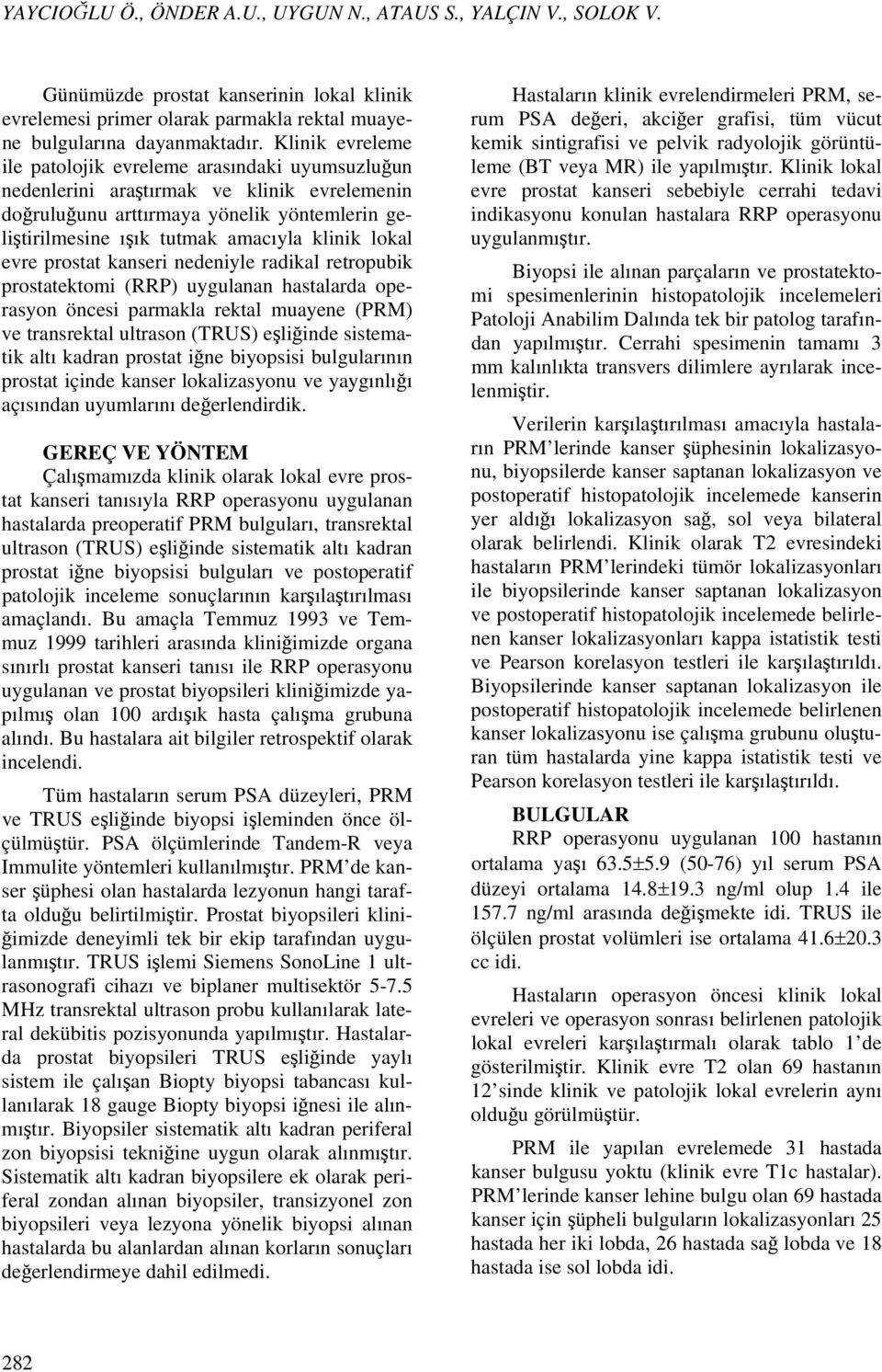 lokal evre prostat kanseri nedeniyle radikal retropubik prostatektomi (RRP) uygulanan hastalarda operasyon öncesi parmakla rektal muayene (PRM) ve transrektal ultrason (TRUS) eşliğinde sistematik