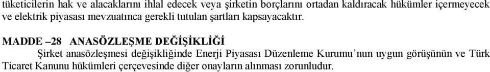 MADDE 28 ANASÖZLEŞME DEĞİŞİKLİĞİ Şirket anasözleşmesi değişikliğinde Enerji Piyasası Düzenleme