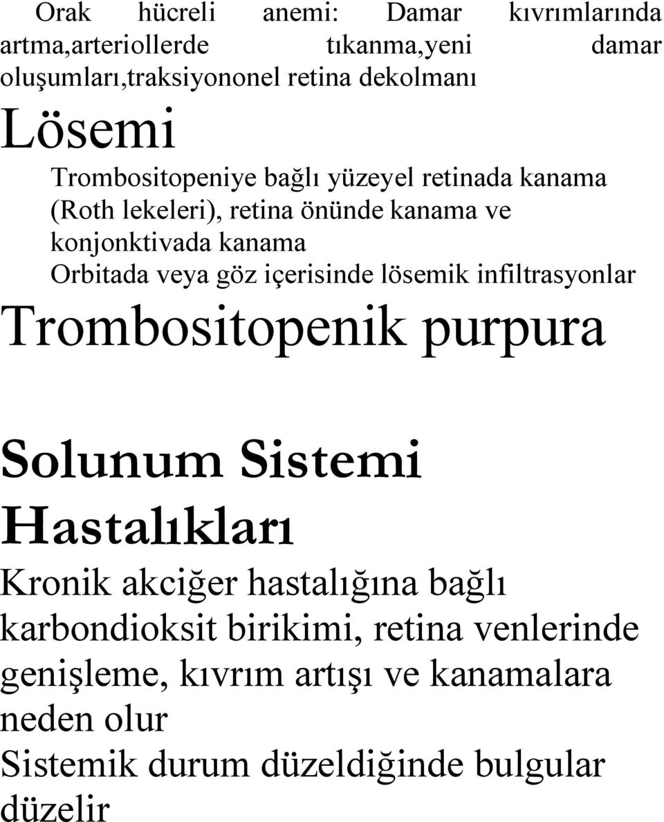 içerisinde lösemik infiltrasyonlar Trombositopenik purpura Solunum Sistemi Hastalıkları Kronik akciğer hastalığına bağlı