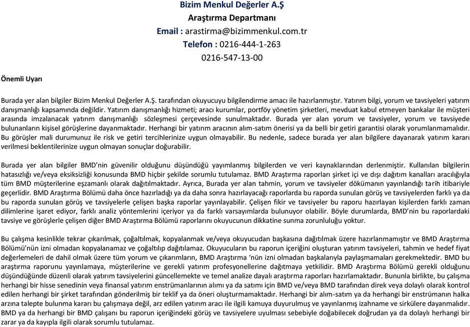 Yatırım danışmanlığı hizmeti; aracı kurumlar, portföy yönetim şirketleri, mevduat kabul etmeyen bankalar ile müşteri arasında imzalanacak yatırım danışmanlığı sözleşmesi çerçevesinde sunulmaktadır.