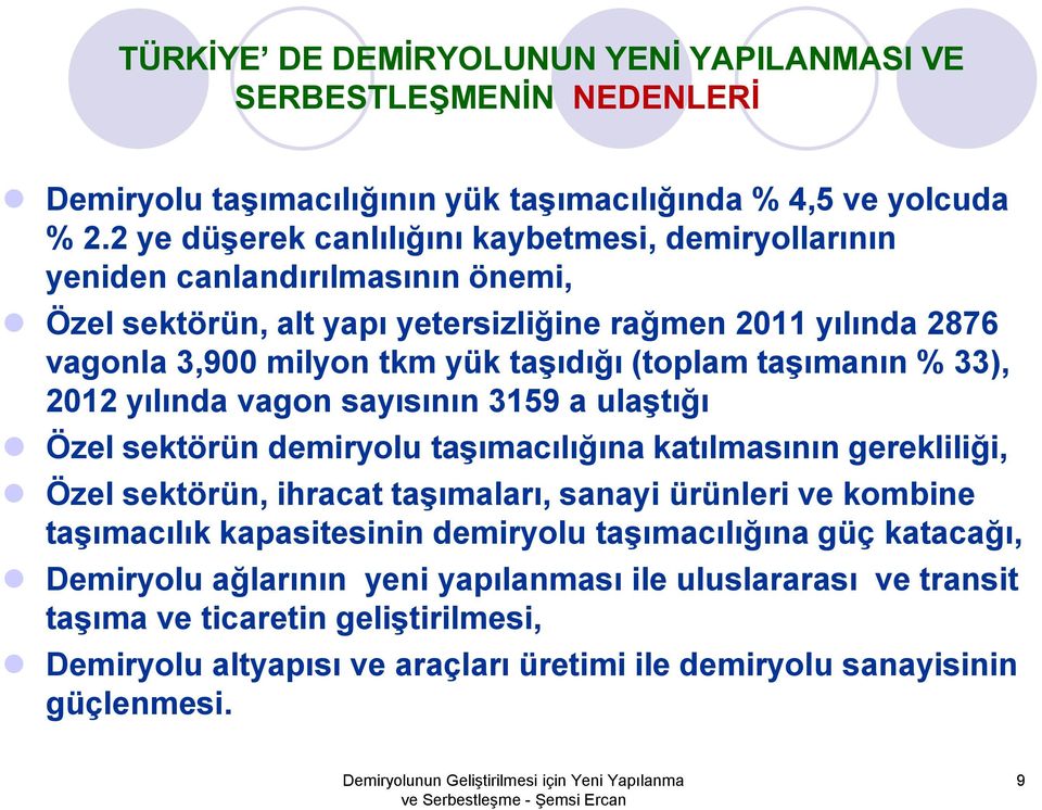 (toplam taşımanın % 33), 2012 yılında vagon sayısının 3159 a ulaştığı Özel sektörün demiryolu taşımacılığına katılmasının gerekliliği, Özel sektörün, ihracat taşımaları, sanayi ürünleri ve