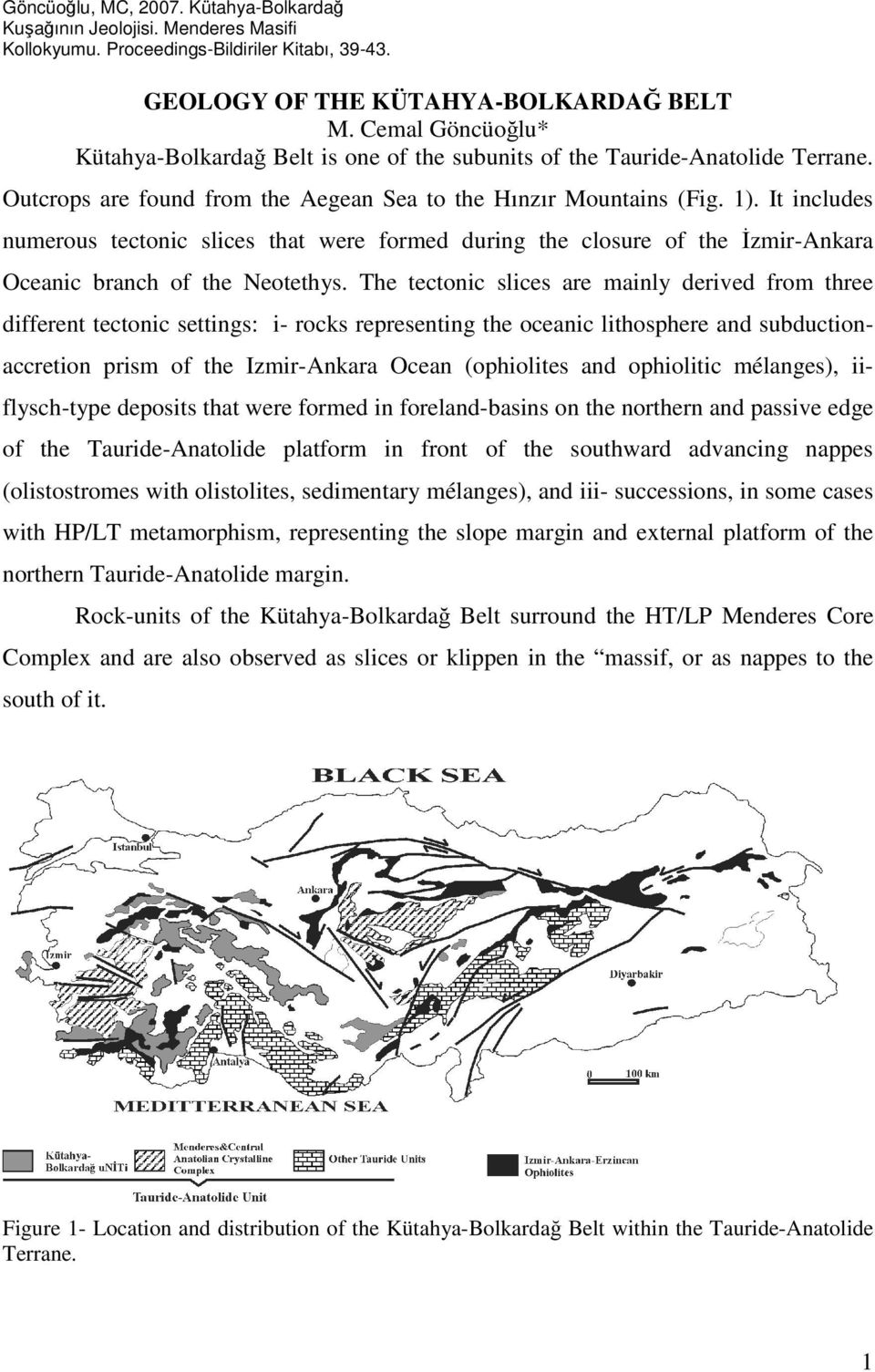 It includes numerous tectonic slices that were formed during the closure of the Đzmir-Ankara Oceanic branch of the Neotethys.