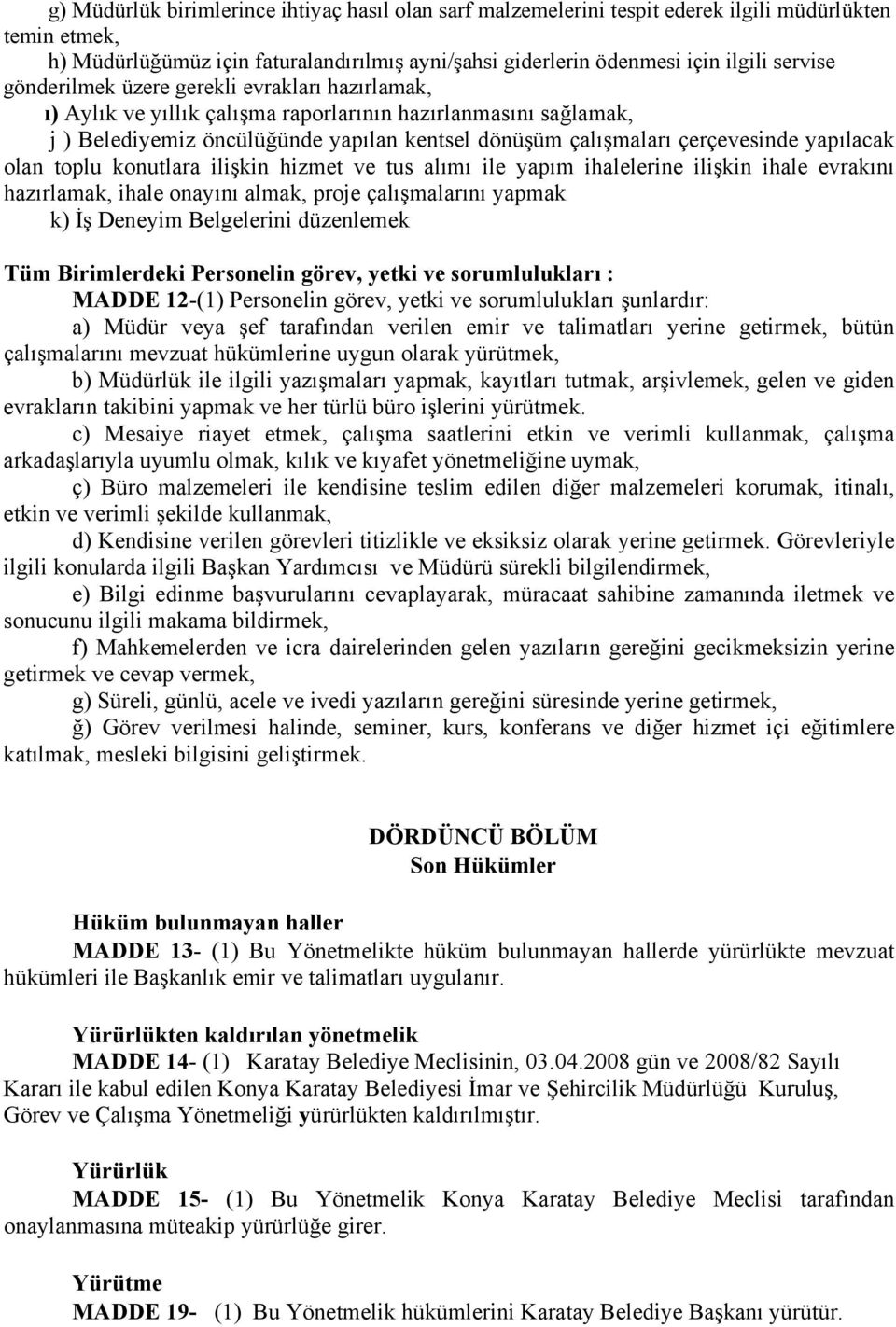 olan toplu konutlara ilişkin hizmet ve tus alımı ile yapım ihalelerine ilişkin ihale evrakını hazırlamak, ihale onayını almak, proje çalışmalarını yapmak k) İş Deneyim Belgelerini düzenlemek Tüm