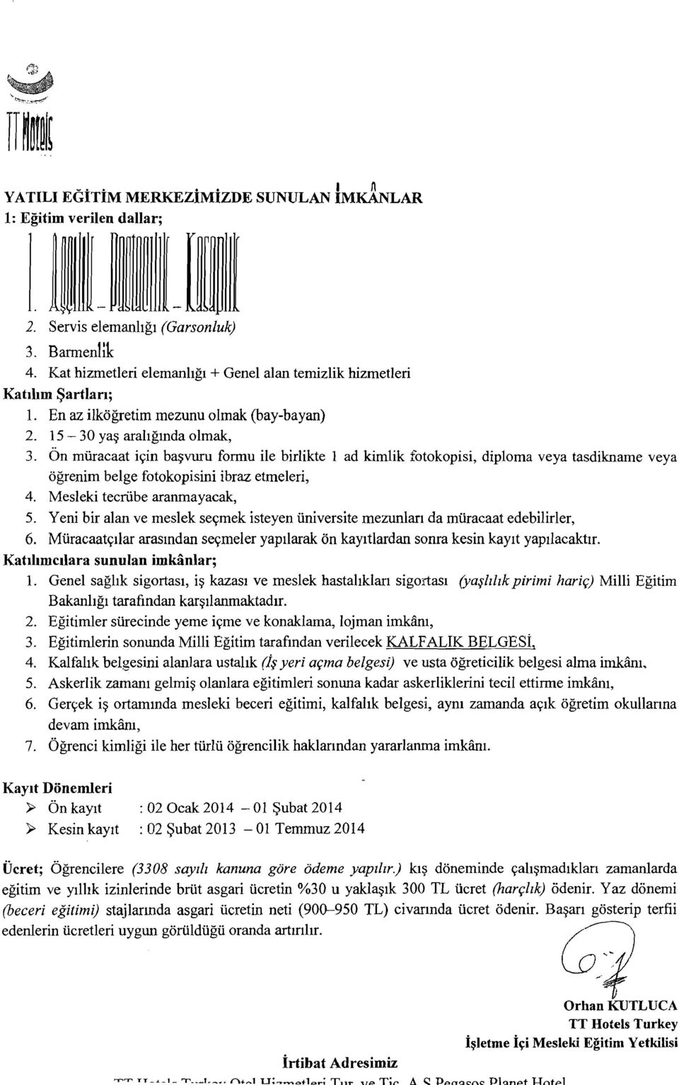 On muracaat icin basvuru forrnu ile birlikte 1 ad kimlik fotokopisi, diploma veya tasdikname veya ogrenim belge fotokopisini ibraz etmeleri, 4. Mesleki tecriibe aranmayacak, 5.