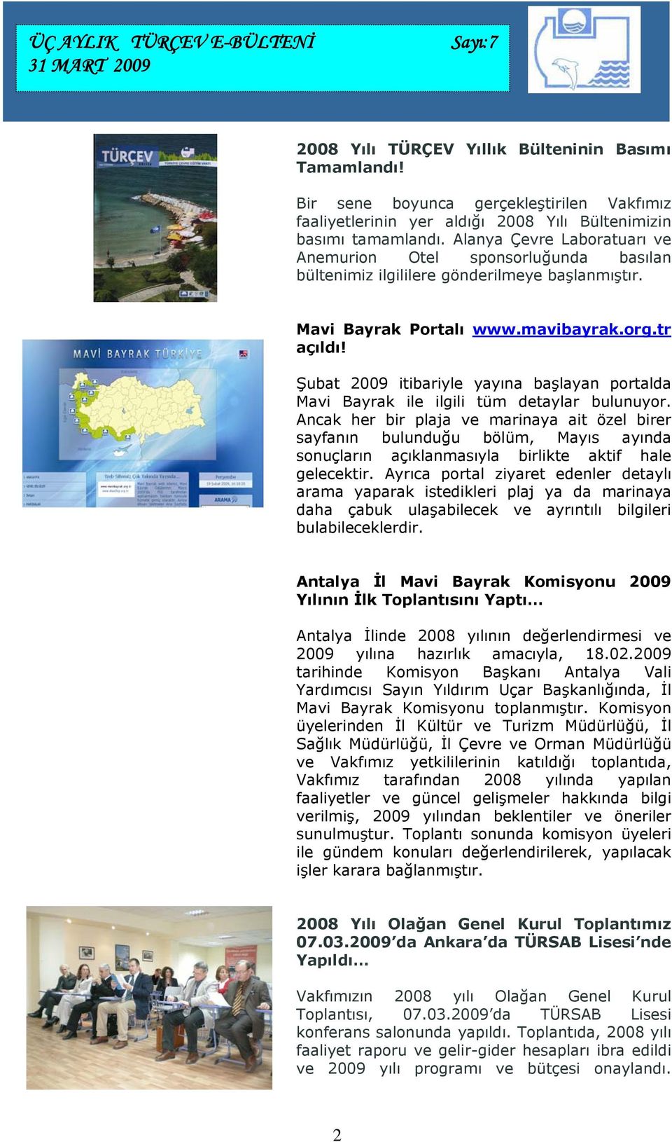 Şubat 2009 itibariyle yayına başlayan portalda Mavi Bayrak ile ilgili tüm detaylar bulunuyor.