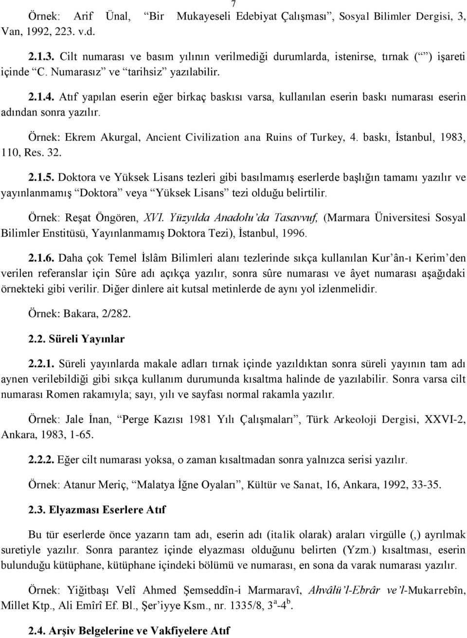 Örnek: Ekrem Akurgal, Ancient Civilization ana Ruins of Turkey, 4. baskı, İstanbul, 1983, 110, Res. 32. 2.1.5.