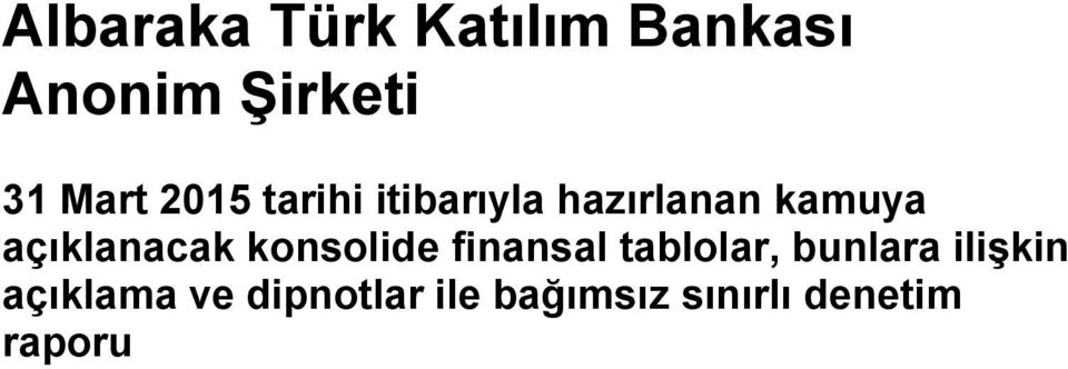 açıklanacak konsolide finansal tablolar, bunlara