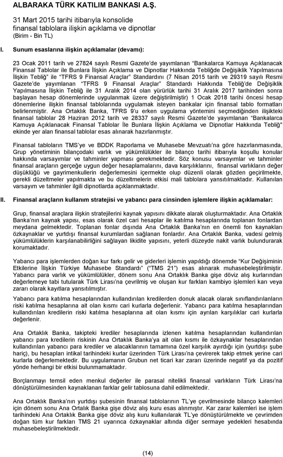 Standardı Hakkında Tebliğ de Değişiklik Yapılmasına İlişkin Tebliğ ile 31 Aralık 2014 olan yürürlük tarihi 31 Aralık 2017 tarihinden sonra başlayan hesap dönemlerinde uygulanmak üzere