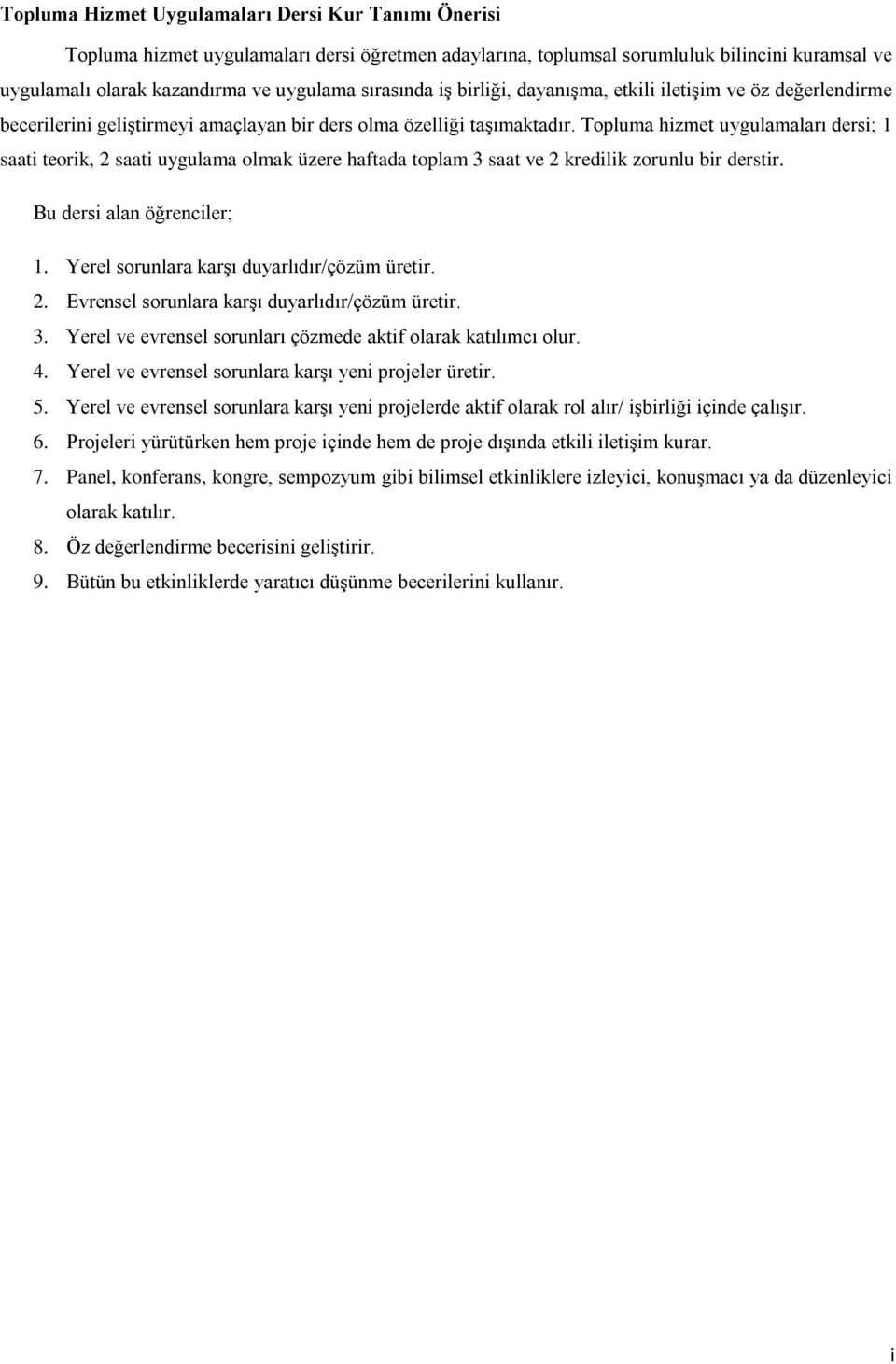 Topluma hizmet uygulamaları dersi; 1 saati teorik, 2 saati uygulama olmak üzere haftada toplam 3 saat ve 2 kredilik zorunlu bir derstir. Bu dersi alan öğrenciler; 1.