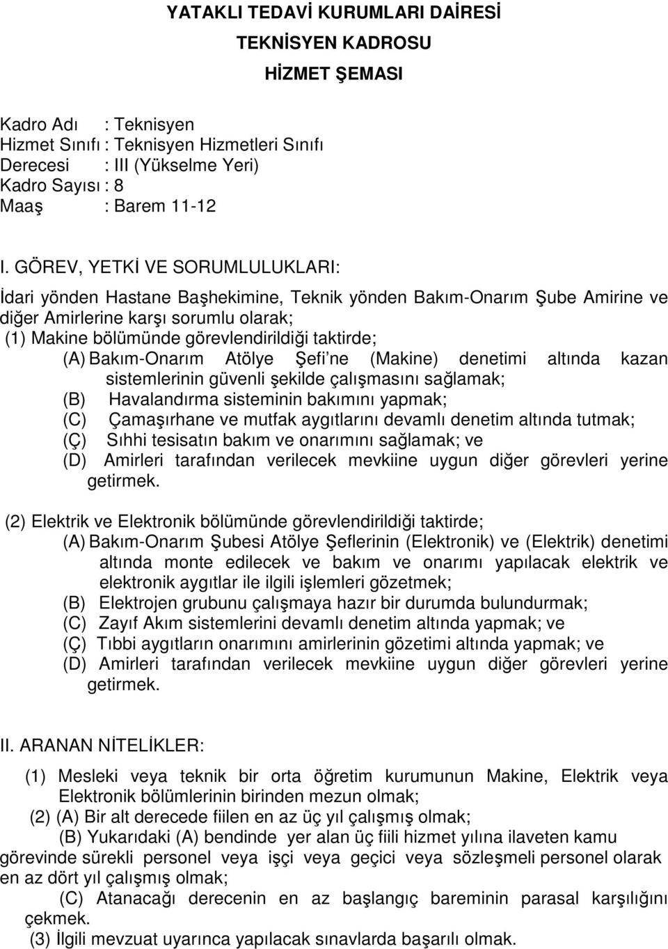 denetimi altında kazan sistemlerinin güvenli şekilde çalışmasını sağlamak; (B) Havalandırma sisteminin bakımını yapmak; (C) Çamaşırhane ve mutfak aygıtlarını devamlı denetim altında tutmak; (Ç) Sıhhi