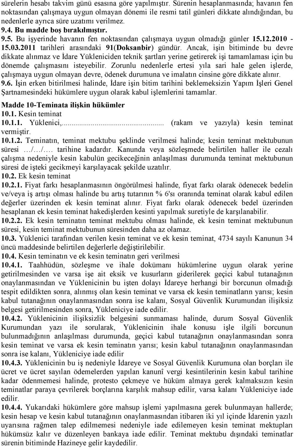 Bu madde boş bırakılmıştır. 9.5. Bu işyerinde havanın fen noktasından çalışmaya uygun olmadığı günler 15.12.2010-15.03.2011 tarihleri arasındaki 91(Doksanbir) gündür.