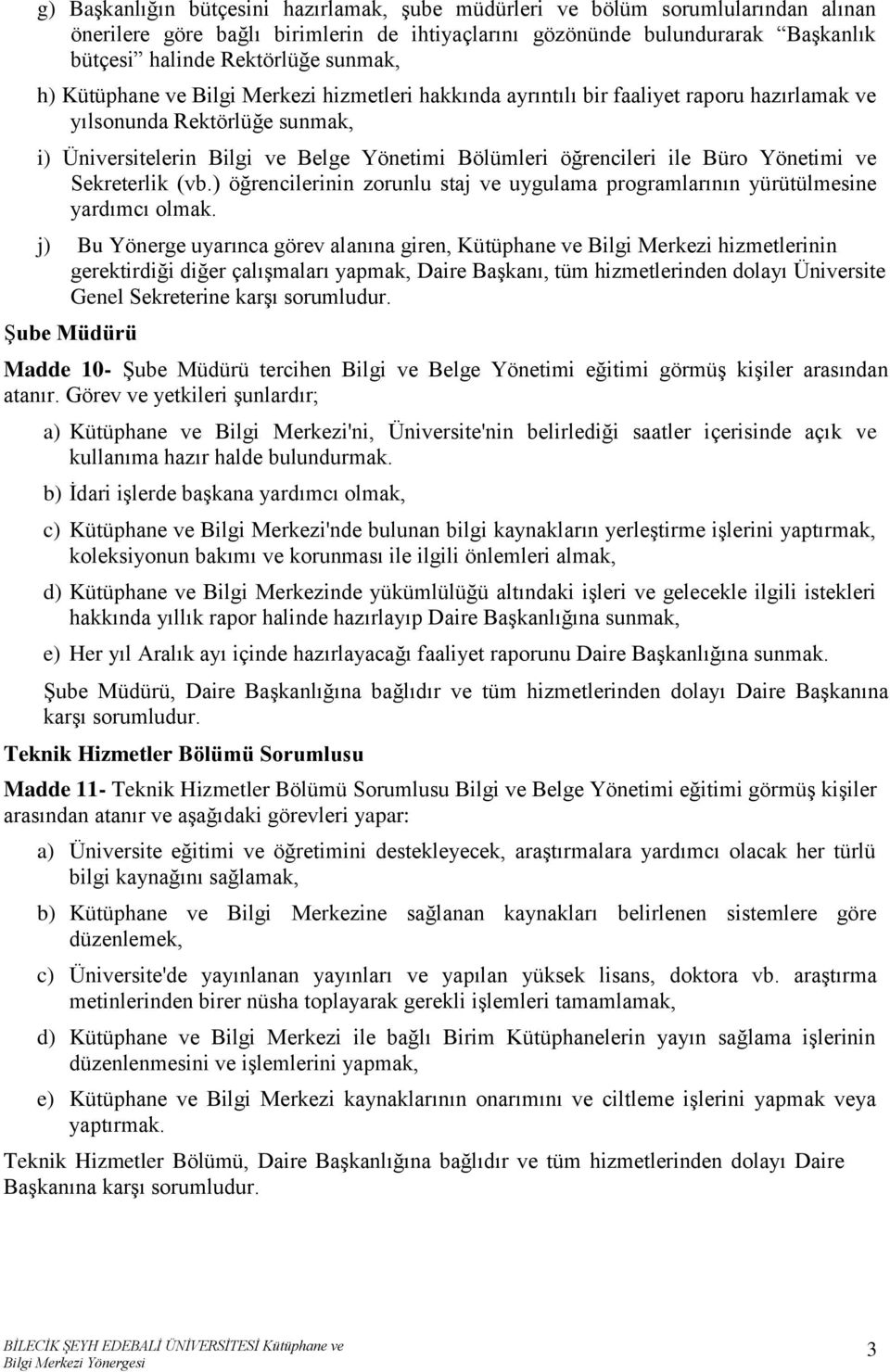 ile Büro Yönetimi ve Sekreterlik (vb.) öğrencilerinin zorunlu staj ve uygulama programlarının yürütülmesine yardımcı olmak.