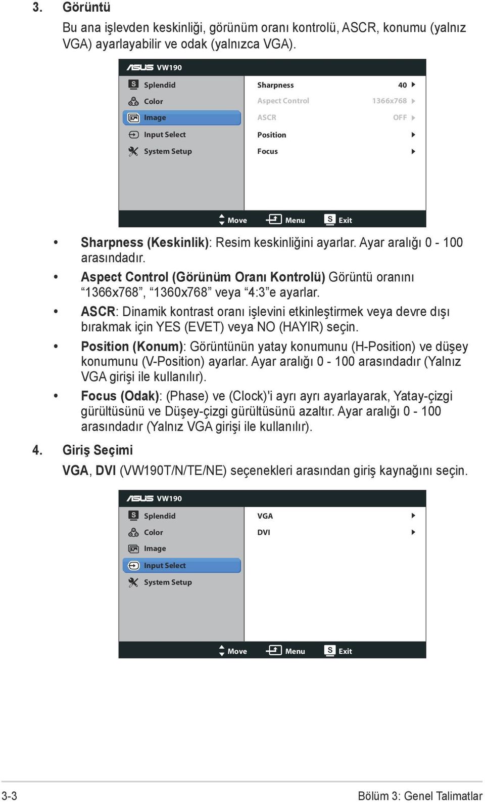 Ayar aralığı 0-100 arasındadır. Aspect Control (Görünüm Oranı Kontrolü) Görüntü oranını 1366x768, 1360x768 veya 4:3 e ayarlar.