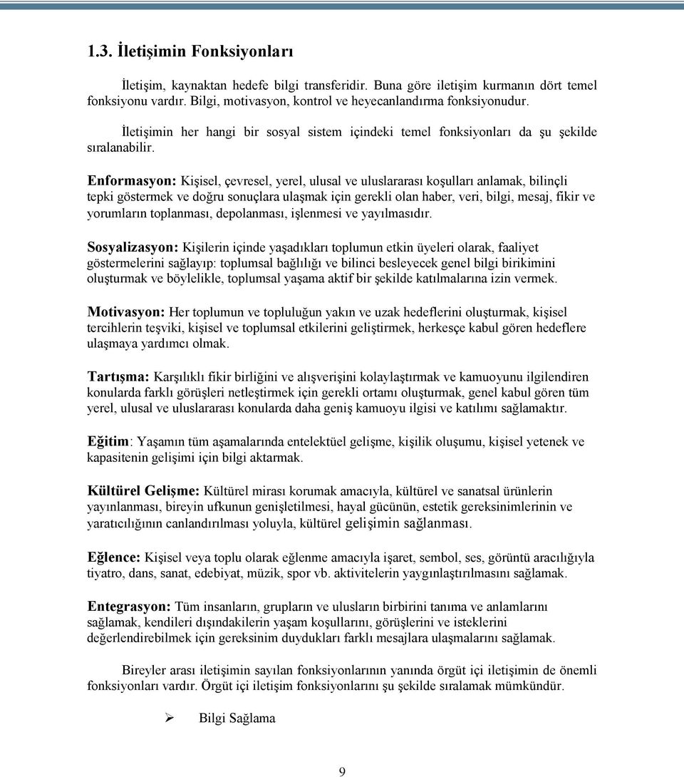 Enformasyon: Kişisel, çevresel, yerel, ulusal ve uluslararası koşulları anlamak, bilinçli tepki göstermek ve doğru sonuçlara ulaşmak için gerekli olan haber, veri, bilgi, mesaj, fikir ve yorumların