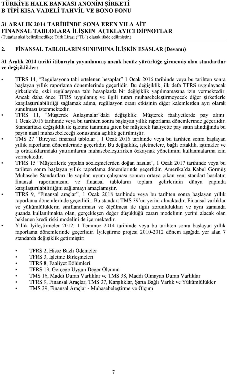 ertelenen hesaplar 1 Ocak 2016 tarihinde veya bu tarihten sonra başlayan yıllık raporlama dönemlerinde geçerlidir.