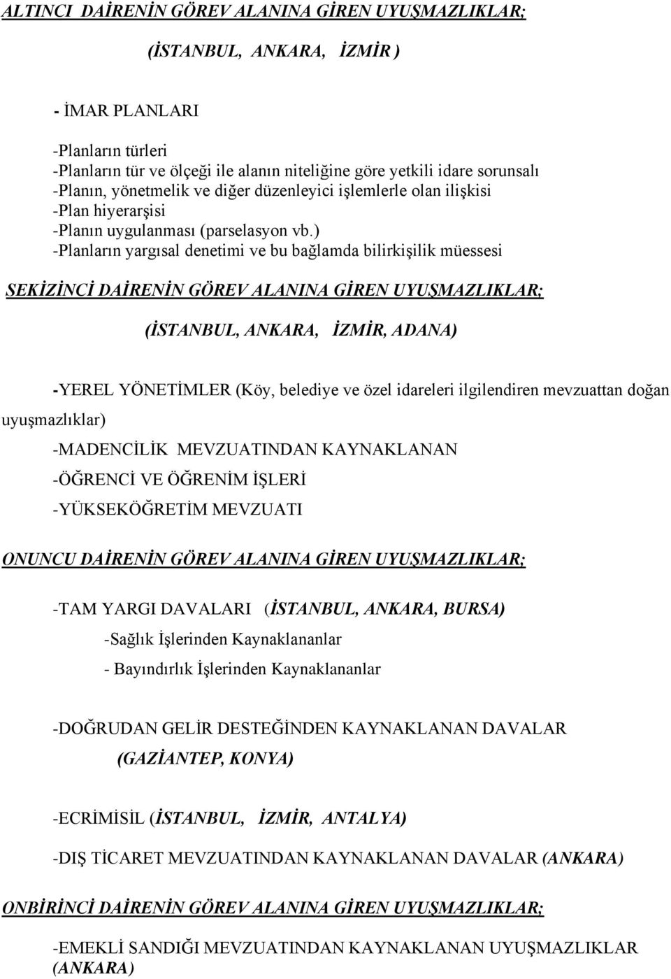 ) -Planların yargısal denetimi ve bu bağlamda bilirkişilik müessesi SEKİZİNCİ DAİRENİN GÖREV ALANINA GİREN UYUŞMAZLIKLAR; (İSTANBUL, ANKARA, İZMİR, ADANA) -YEREL YÖNETİMLER (Köy, belediye ve özel